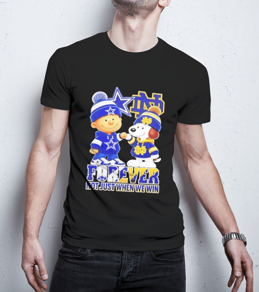 Charlie Brown Snoopy Dallas Cowboys Notre Dame Fighting Irish Forever Not Just When We Win T-Shirt