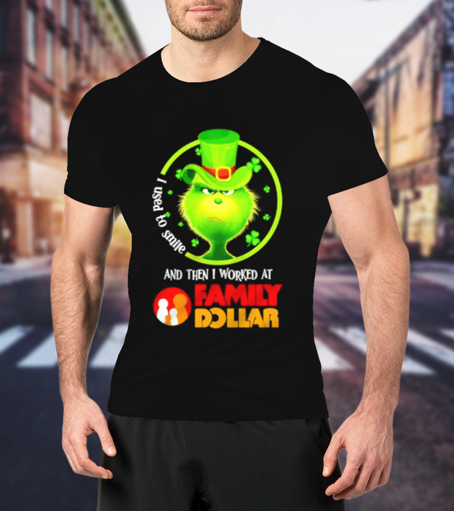 Grinch Christmas 2026 I Used To Smile And Then I Worked At Family Dollar St. Patrick's Day Hat Clover T-Shirt