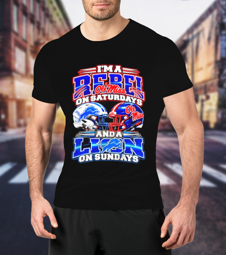 I'm A Rebel Ole Miss On Saturdays And A Lion Detroit On Sundays Football Helmet T-Shirt