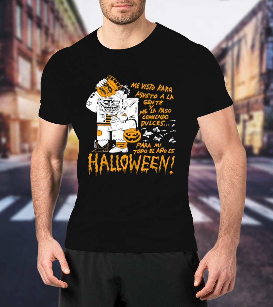 Me Visto Para Asustar A La Gente Me La Paso Ganando Dulces Para Mí Todo El Año Es Halloween T-Shirt