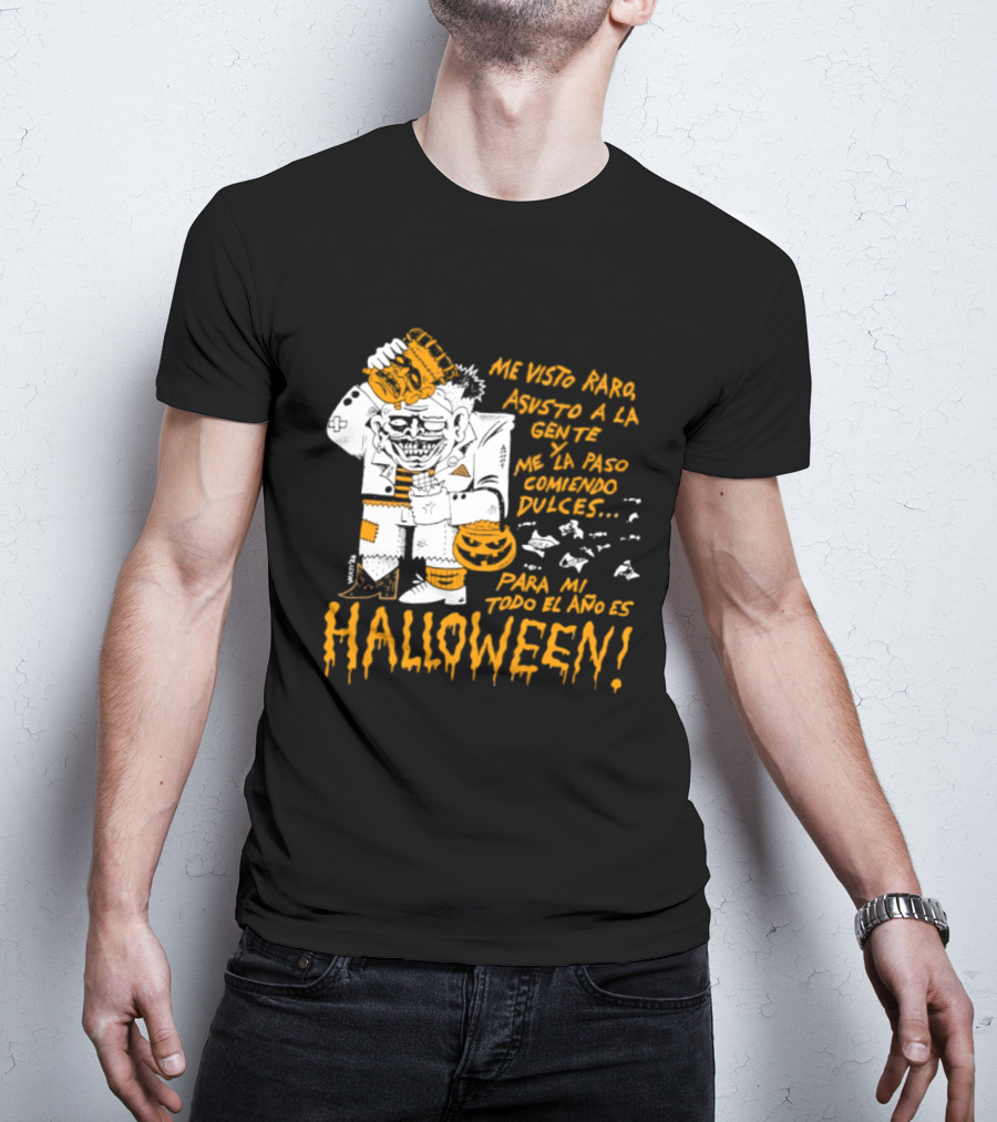 Me Visto Para Asustar A La Gente Me La Paso Ganando Dulces Para Mí Todo El Año Es Halloween T-Shirt