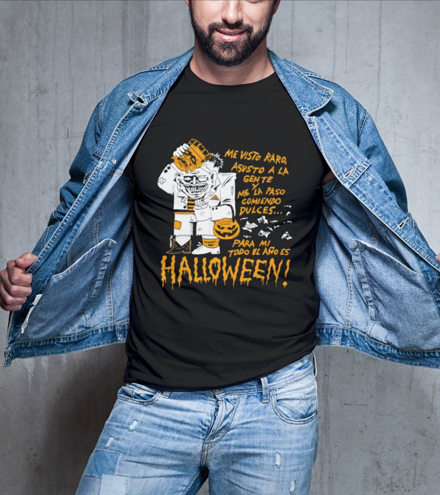 Me Visto Para Asustar A La Gente Me La Paso Ganando Dulces Para Mí Todo El Año Es Halloween T-Shirt