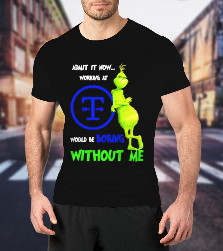 Admit It Now Tyson Foods Grinch Would Be Boring Without Me Christmas 2026 T-Shirt