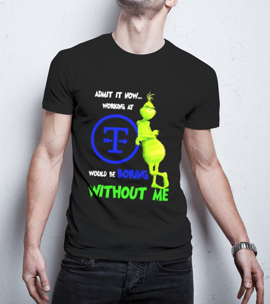 Admit It Now Tyson Foods Grinch Would Be Boring Without Me Christmas 2026 T-Shirt