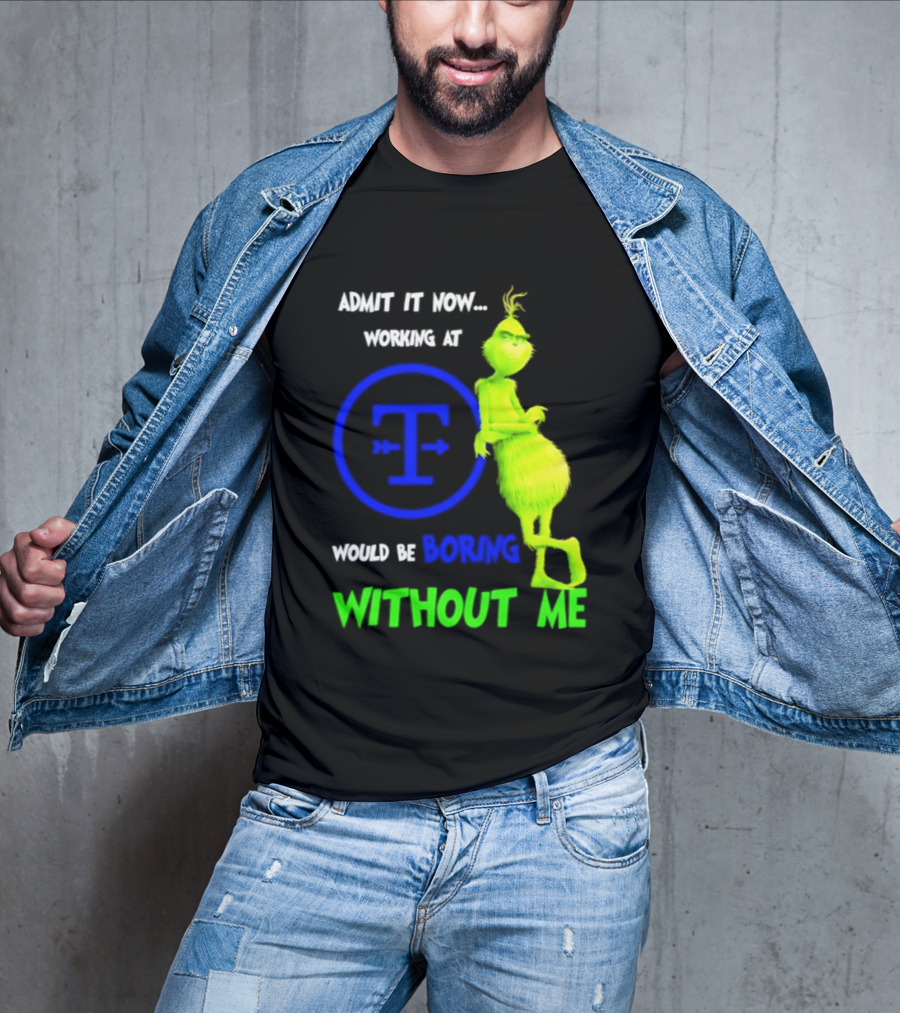 Admit It Now Tyson Foods Grinch Would Be Boring Without Me Christmas 2026 T-Shirt