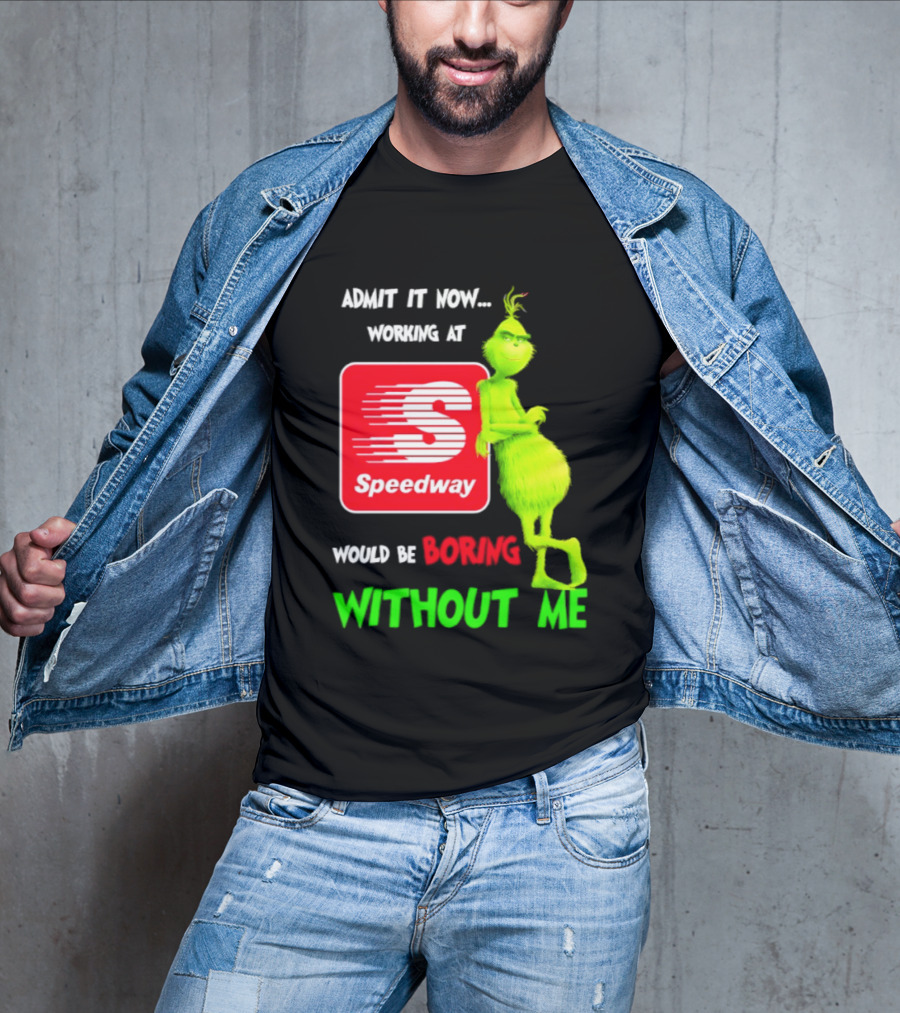 Admit It Now Speedway Grinch Christmas 2026 Working At Would Be Boring Without Me T-Shirt