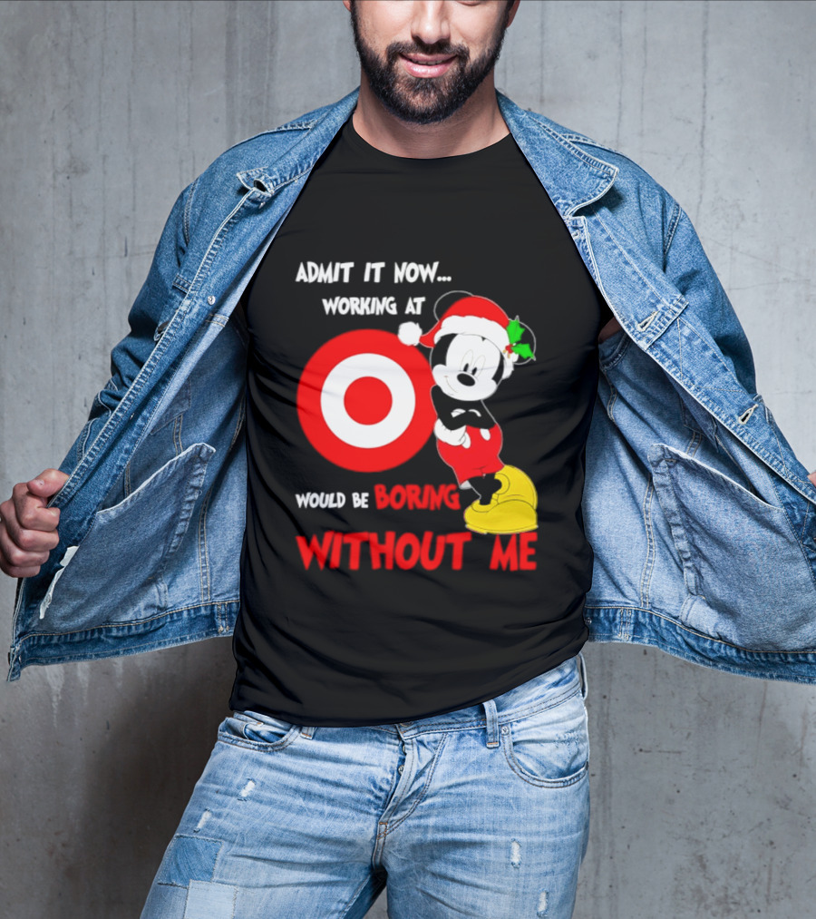 Admit It Now Working At Target Corp Mickey Mouse Christmas Would Be Boring Without Me 2026 T-Shirt