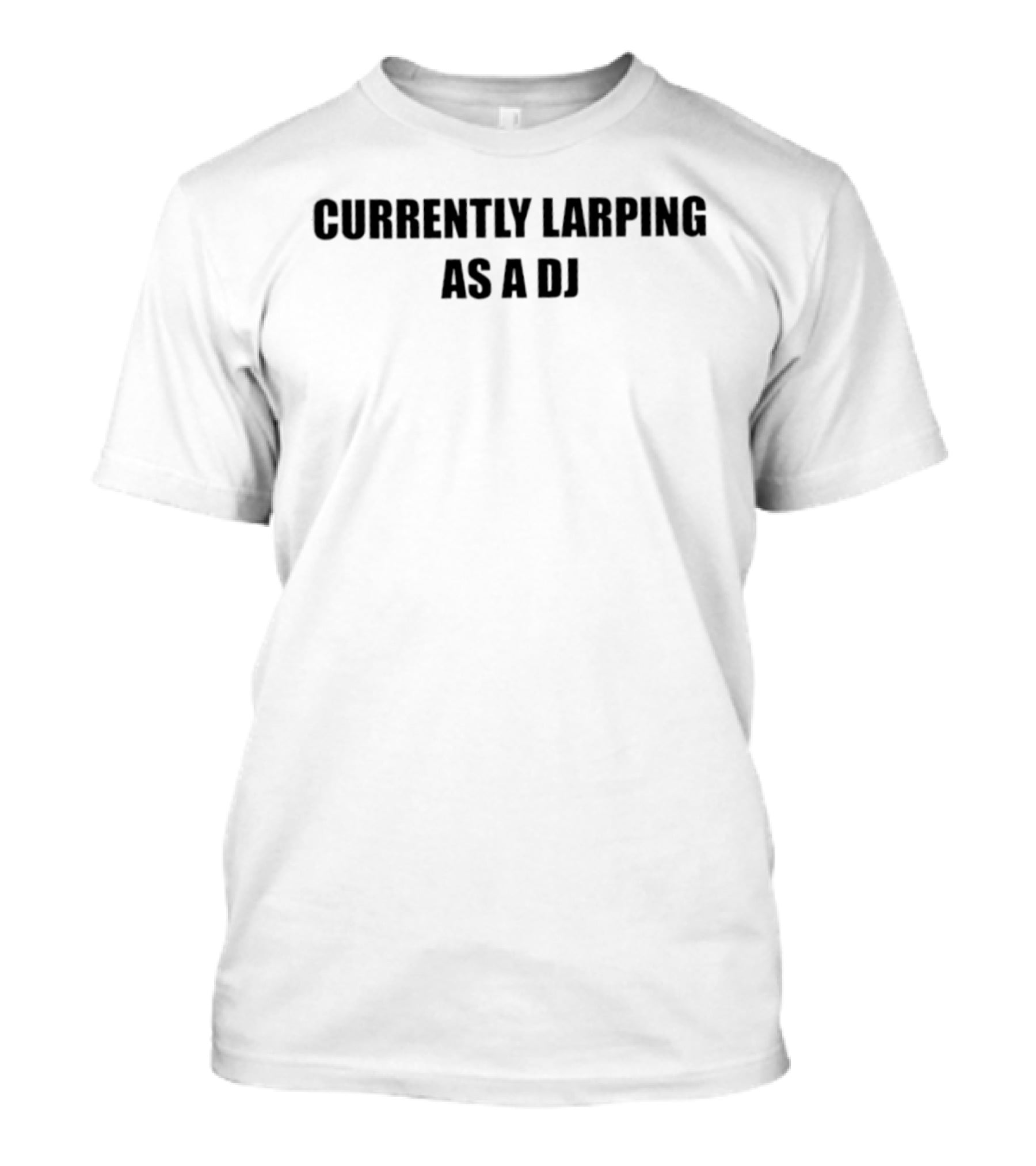 Currently Larping As A DJ T-Shirt