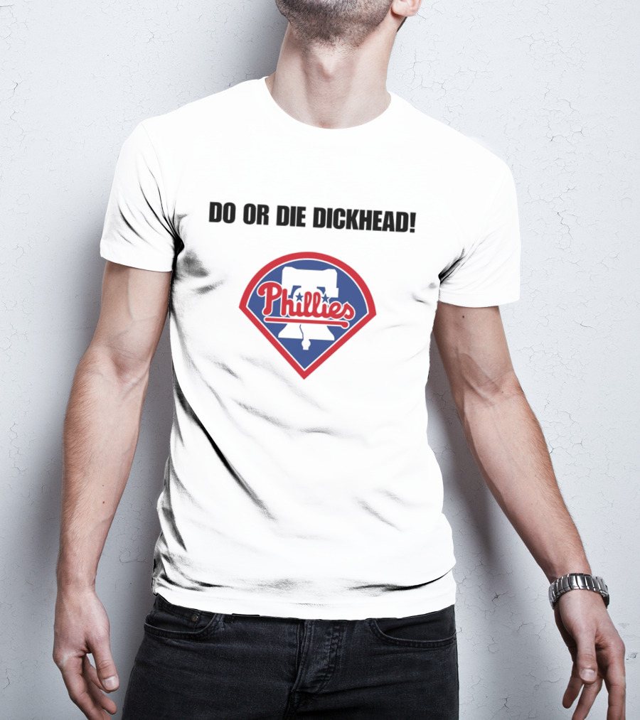 Do Or Die Dickhead Phillies Liberty Bell Meme T-Shirt
