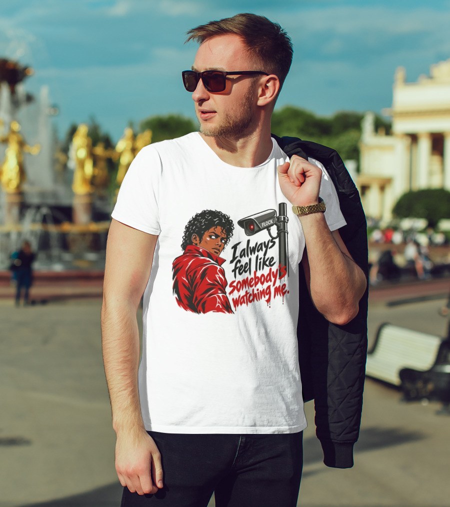 I Always Feel Like Somebody's Ing Me Jackson Red Jacket Surveillance Camera T-Shirt