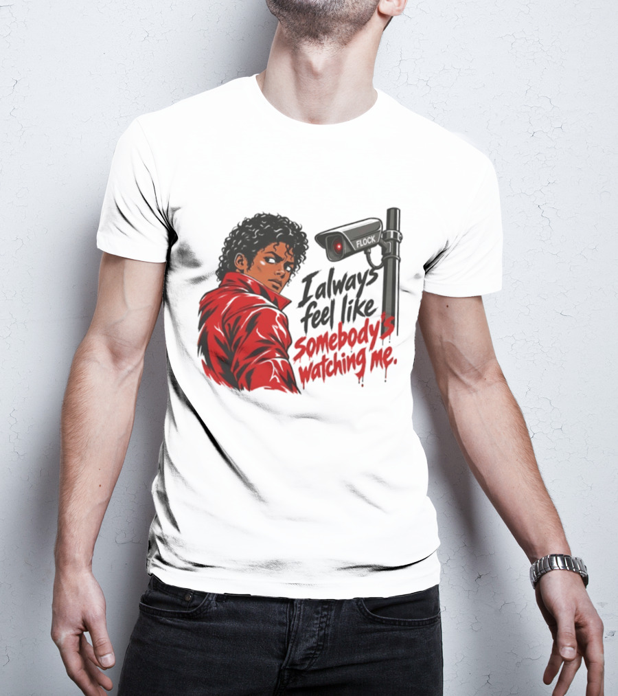 I Always Feel Like Somebody's Ing Me Jackson Red Jacket Surveillance Camera T-Shirt