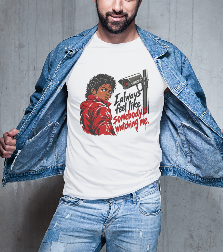 I Always Feel Like Somebody's Ing Me Jackson Red Jacket Surveillance Camera T-Shirt