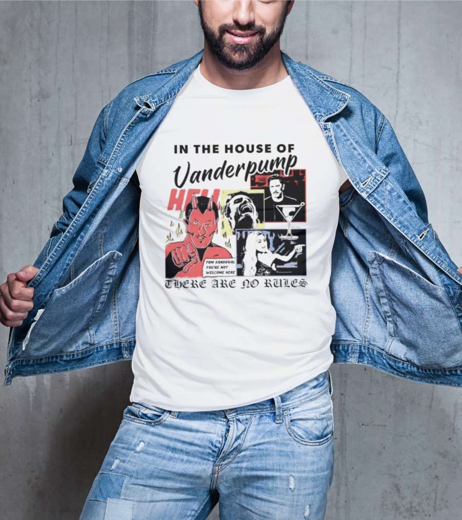 In The House Of Vanderpump Hell Tom Sandoval You Are Not Welcome Here There Are No Rules T-Shirt