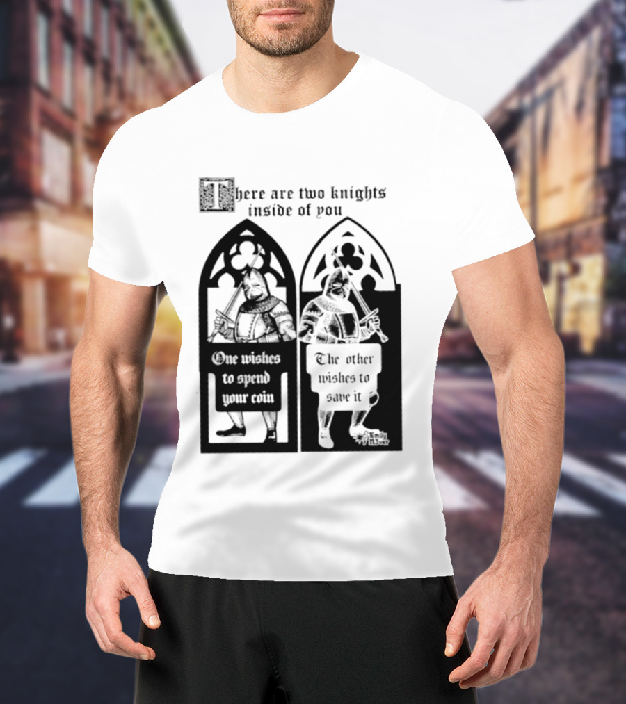 There Are Two Knights Inside Of You One Wishes To Spend Your Coin The Other Wishes To Save It Medieval Knights Contrast T-Shirt