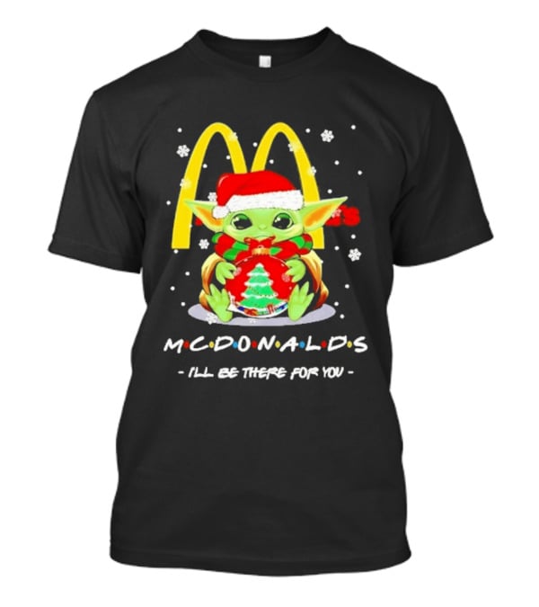 Mcdonald's Baby Yoda Christmas I'll Be There For You 2026 T-Shirt