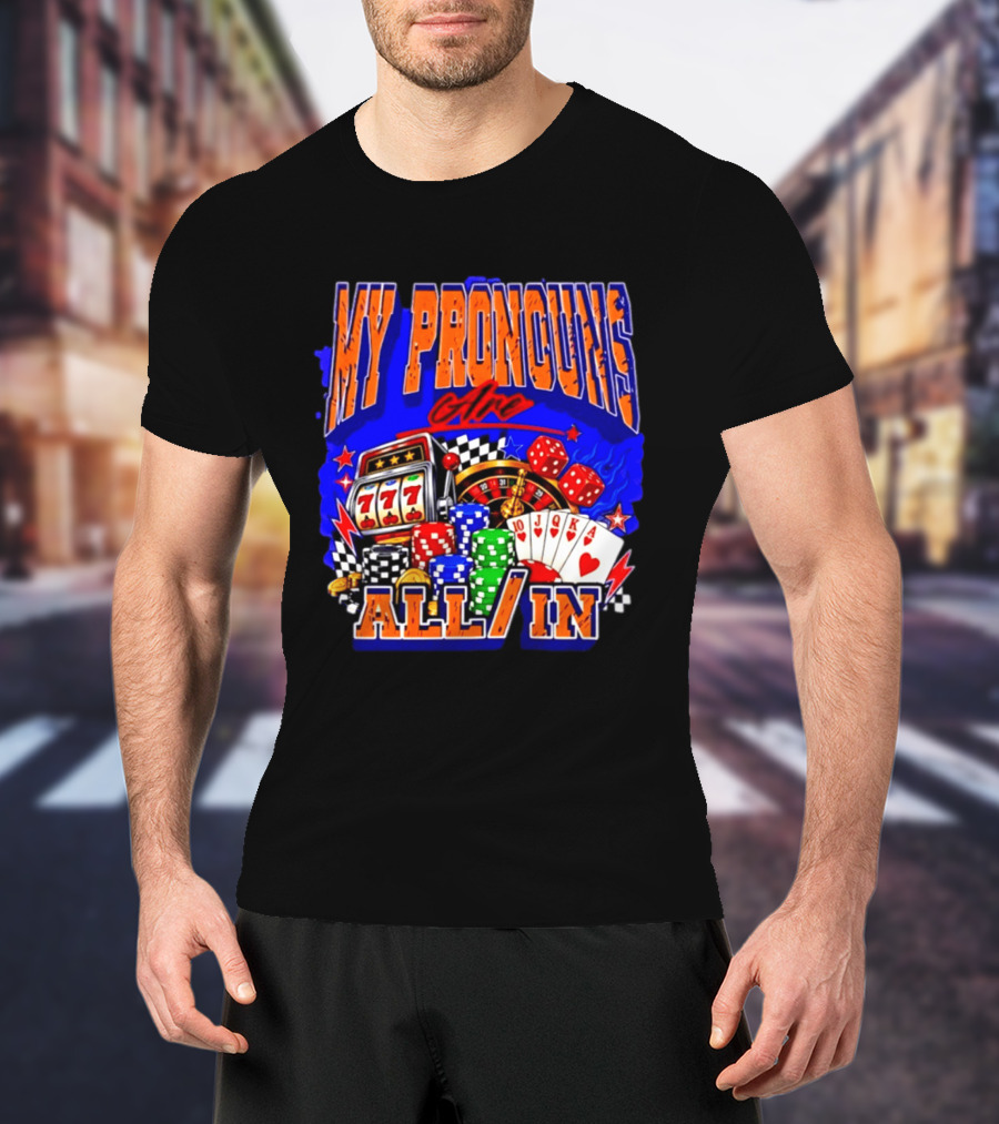 My Pronouns Are All In Poker Casino Slots Roulette Dice Cards Gaming T-Shirt