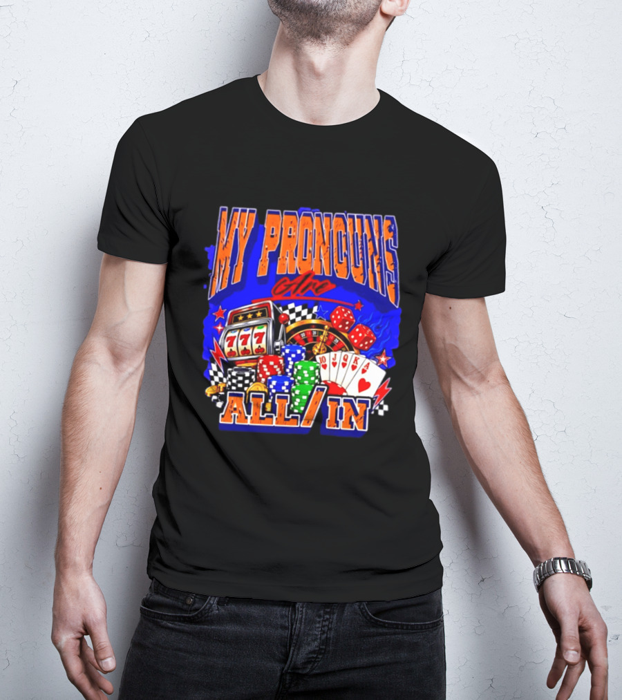 My Pronouns Are All In Poker Casino Slots Roulette Dice Cards Gaming T-Shirt