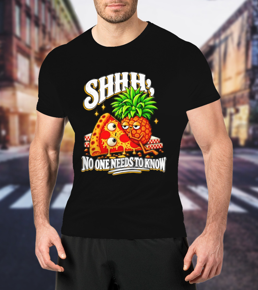SHHH Pineapple Pizza No One Needs To Know T-Shirt