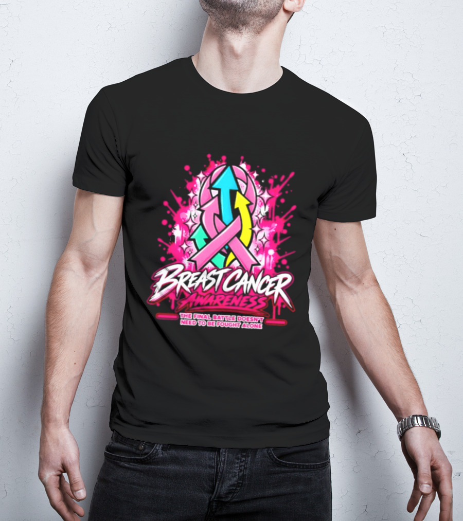 Breast Cancer Awareness The Final Battle Doesn't Need To Be Fought Alone T-Shirt