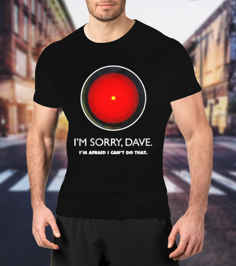 HAL 9000 I'm Sorry Dave Iconic AI Quote 2001 Space Odyssey T-Shirt