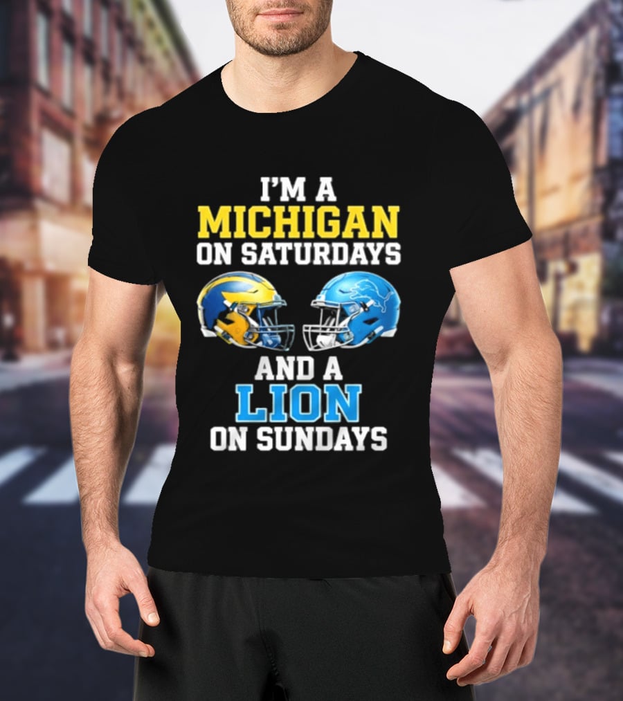 I'm A Michigan On Saturdays And A Lion On Sundays Football Helmet T-Shirt