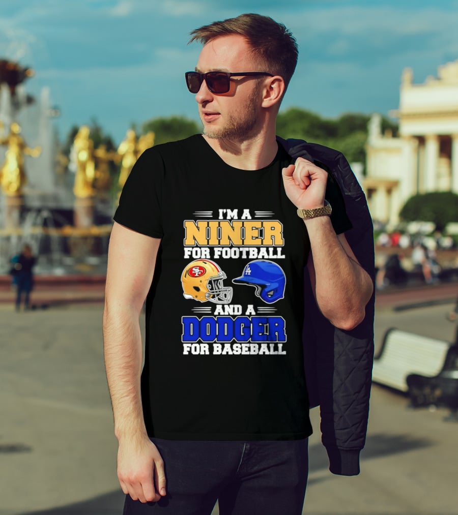 I'm A Niner For Football And A Dodger For Baseball San Francisco And Los Angeles Fan Gear T-Shirt