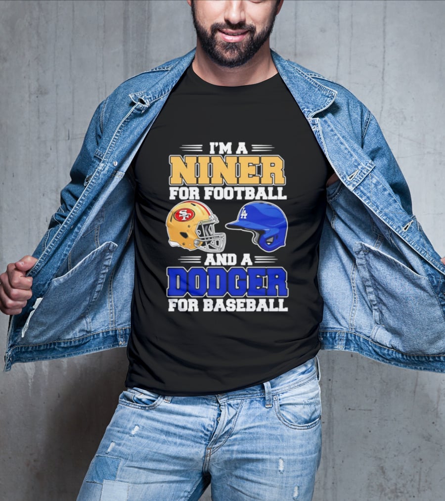 I'm A Niner For Football And A Dodger For Baseball San Francisco And Los Angeles Fan Gear T-Shirt