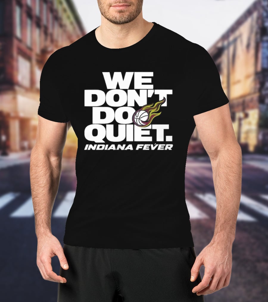 We Don't Do Quiet Indiana Fever Volleyball Flame T-Shirt