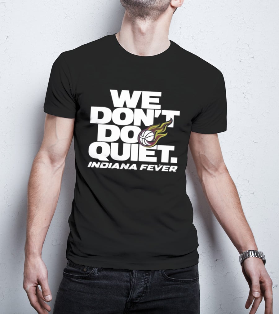 We Don't Do Quiet Indiana Fever Volleyball Flame T-Shirt