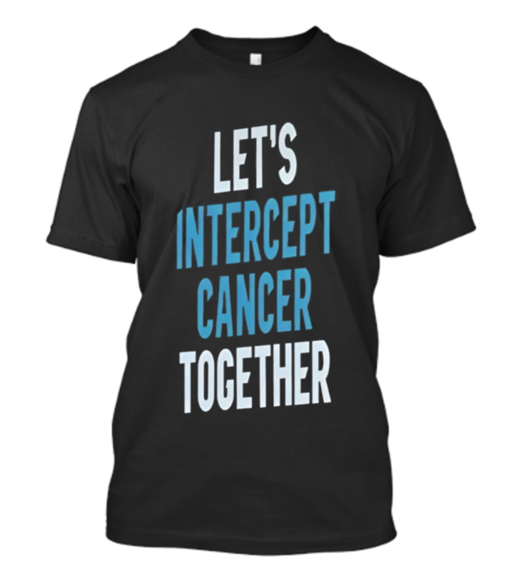 Let's Intercept Cancer Together T-Shirt