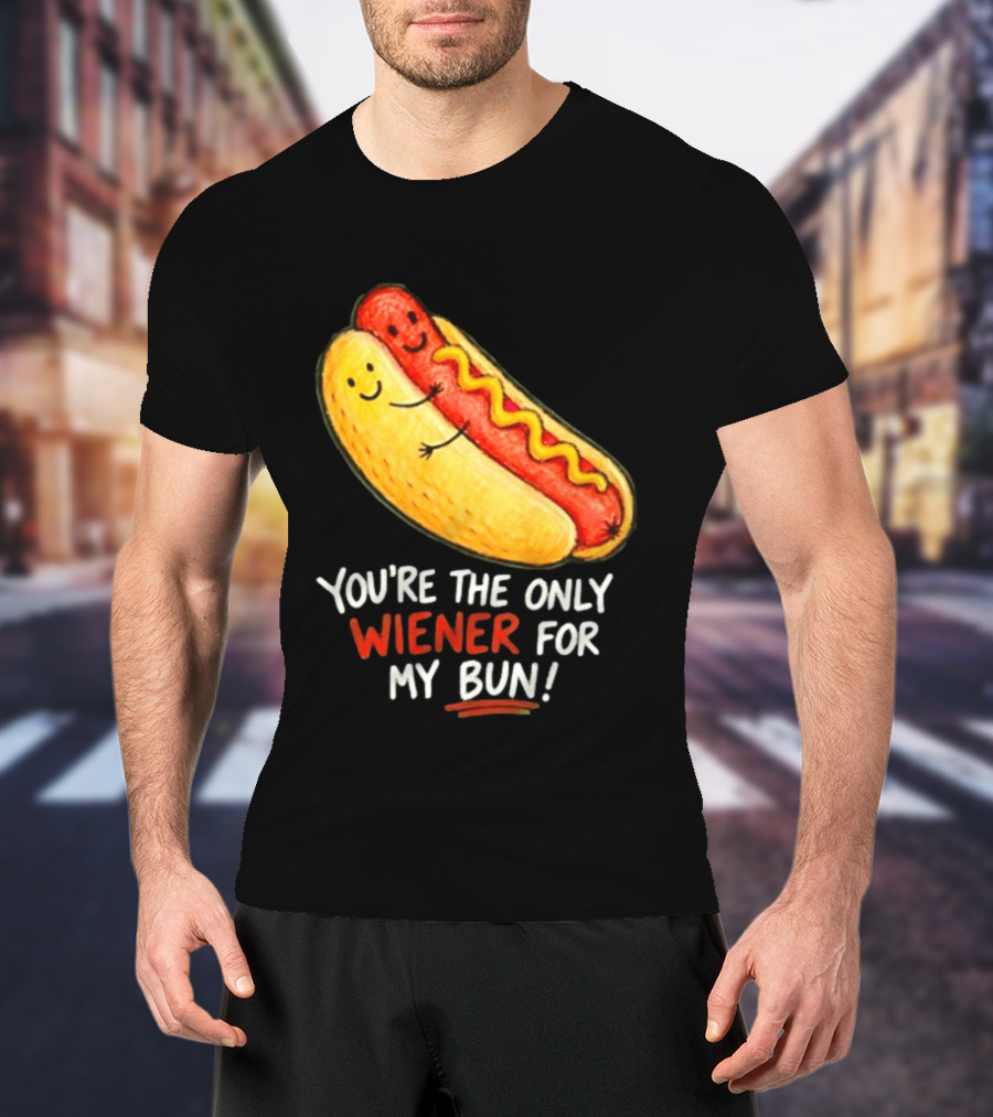 You're The Only Wiener For My Bun Funny Hot Dog Humor T-Shirt