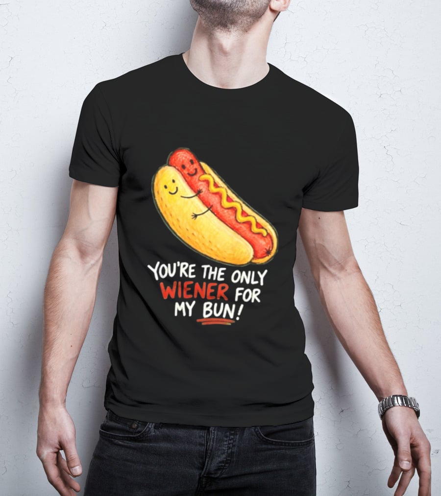 You're The Only Wiener For My Bun Funny Hot Dog Humor T-Shirt