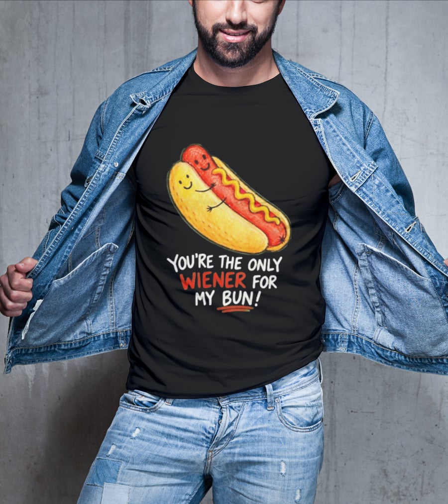You're The Only Wiener For My Bun Funny Hot Dog Humor T-Shirt