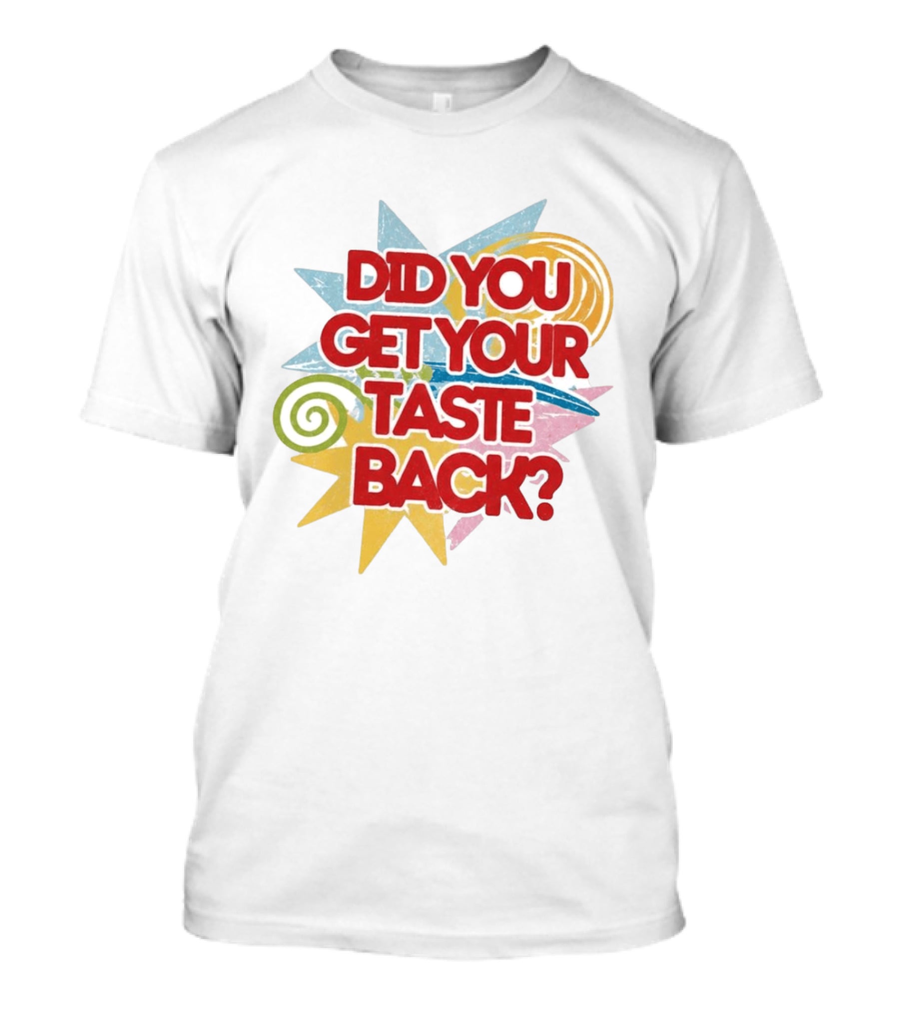 Did You Get Your Taste Back Colorful Candy T-Shirt