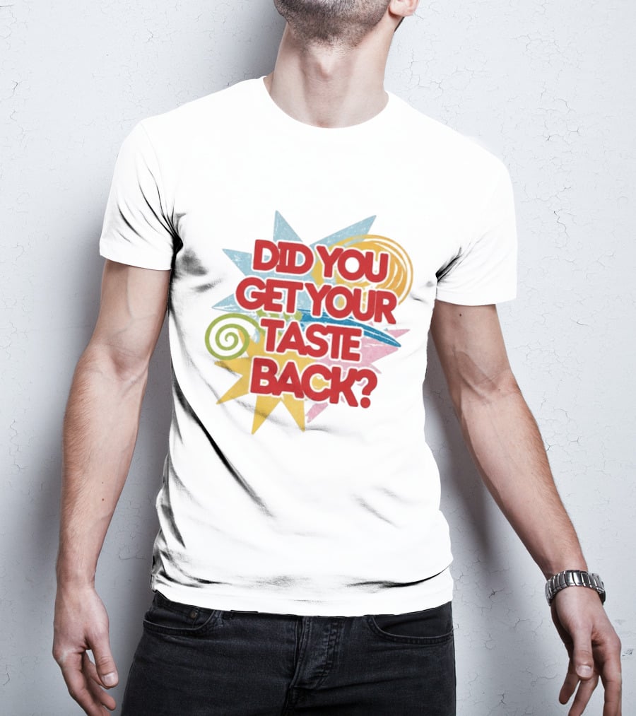 Did You Get Your Taste Back Colorful Candy T-Shirt