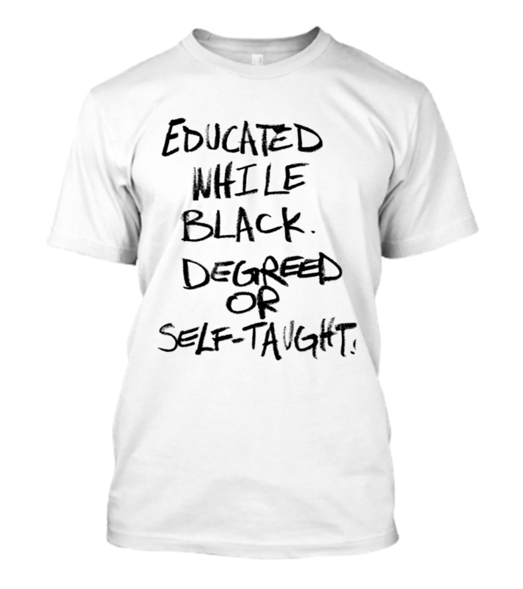 Educated While Black Degreed Or Self Taught Empowerment T-Shirt