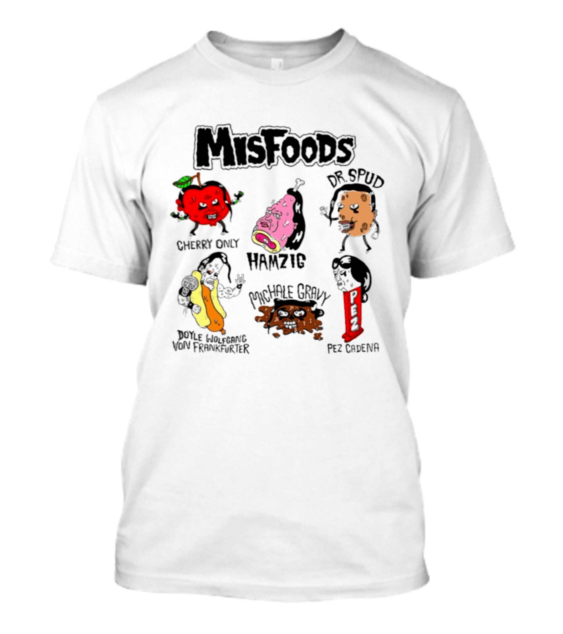 Misfoods Cherry Only Hamzig Dr Spud Doyle Wolfgang Von Frankfurter Michale Gravy Pez Cadena T-Shirt