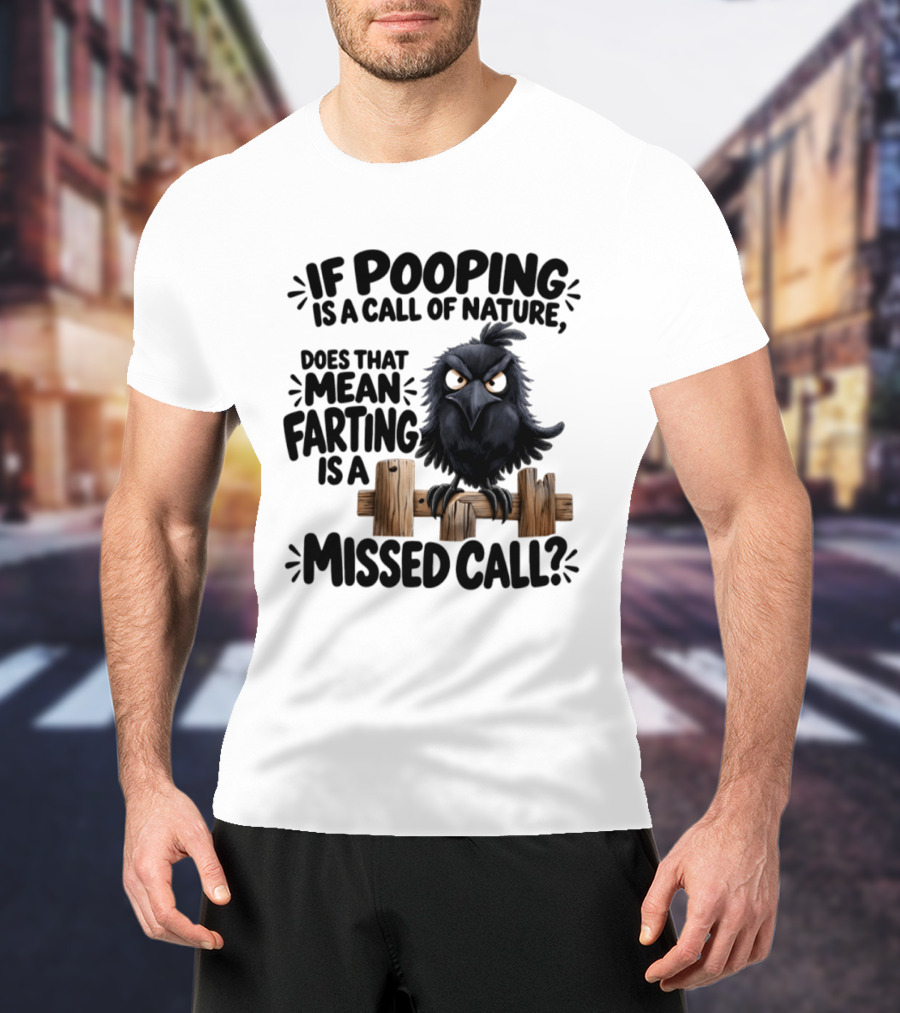 Raven If Pooping Is A Call Of Nature Farting Is A Missed Call T-Shirt