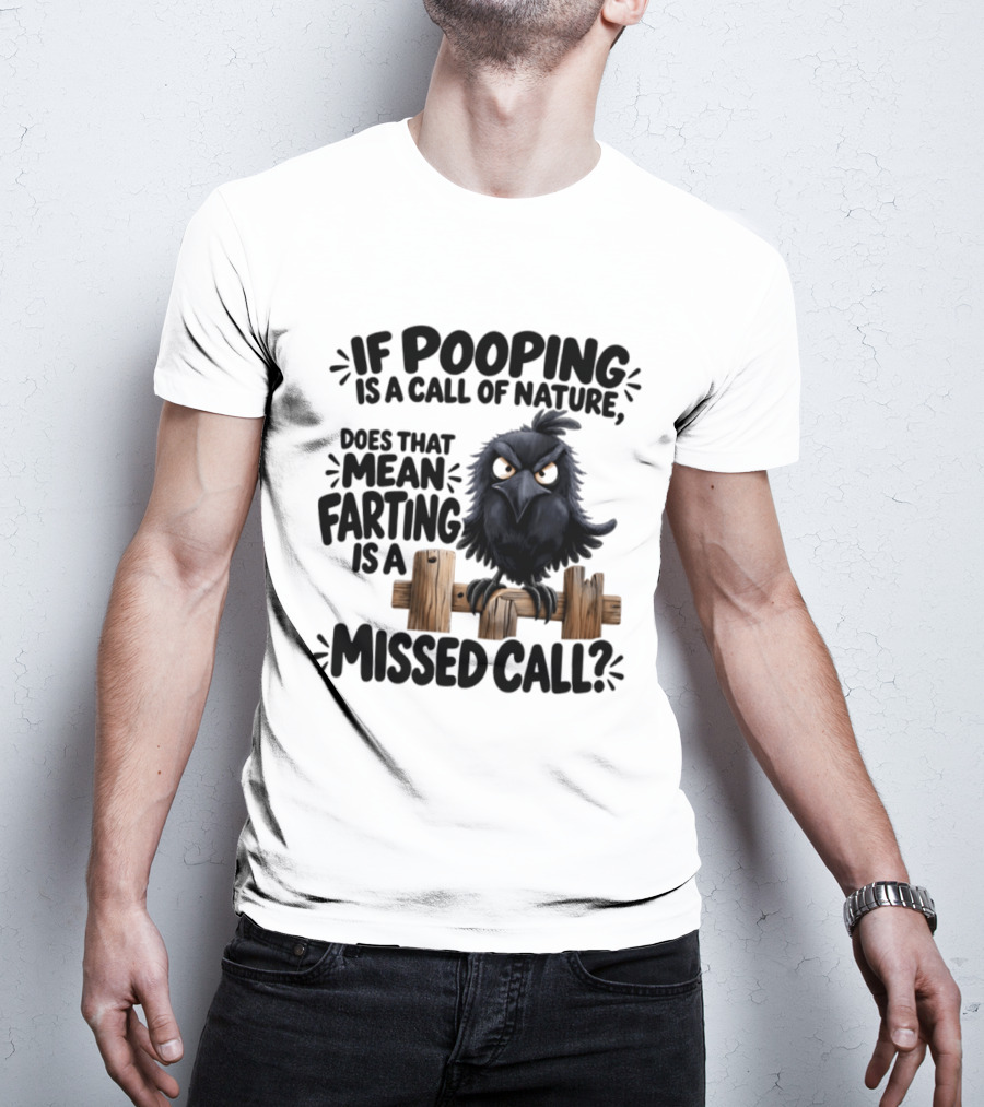 Raven If Pooping Is A Call Of Nature Farting Is A Missed Call T-Shirt