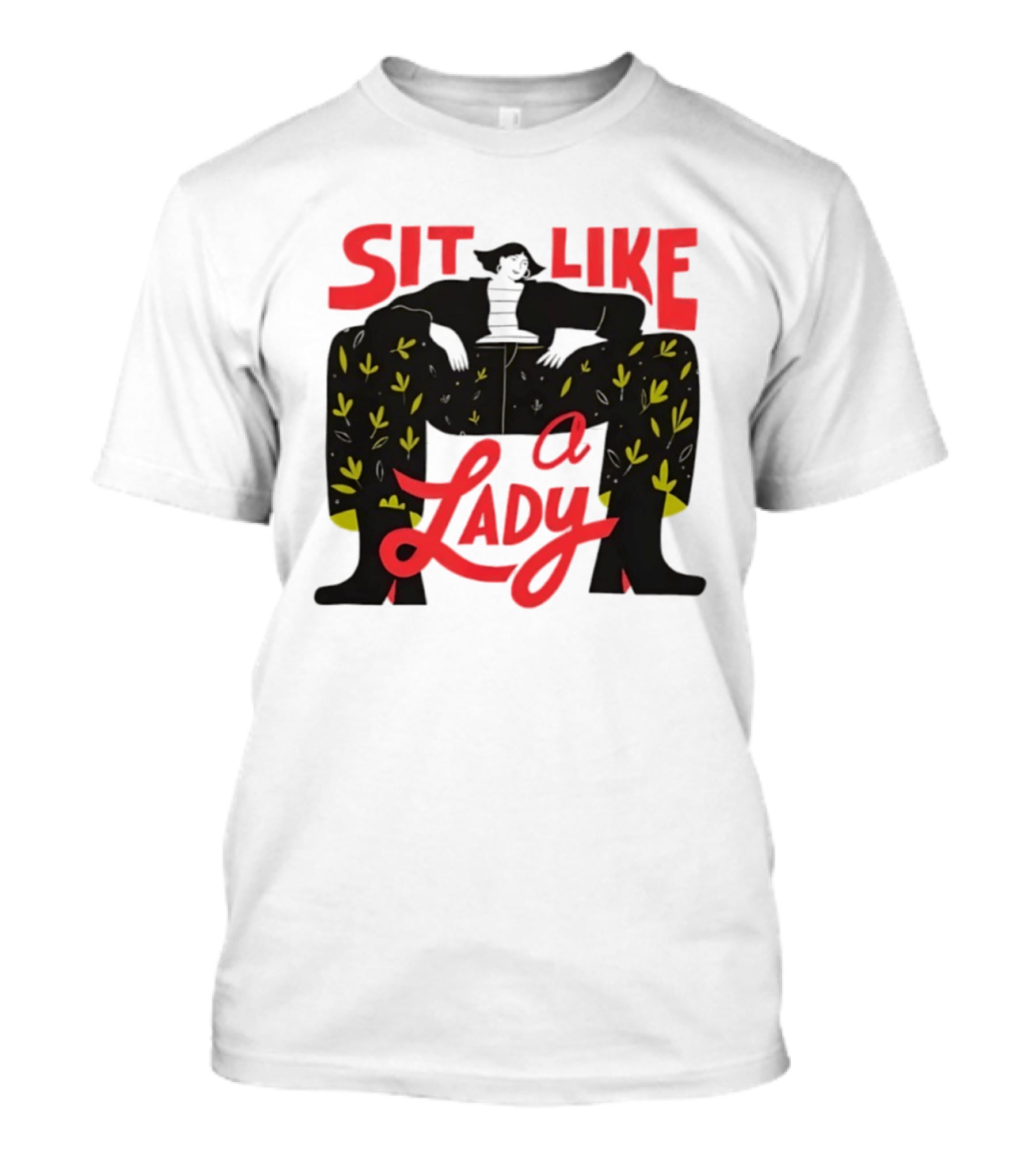 Sit Like A Lady Feminist Empowerment Woman T-Shirt