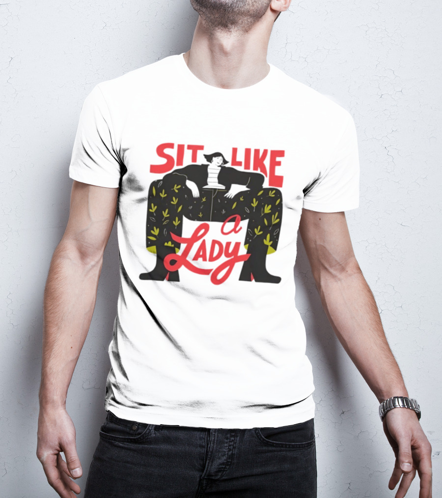 Sit Like A Lady Feminist Empowerment Woman T-Shirt