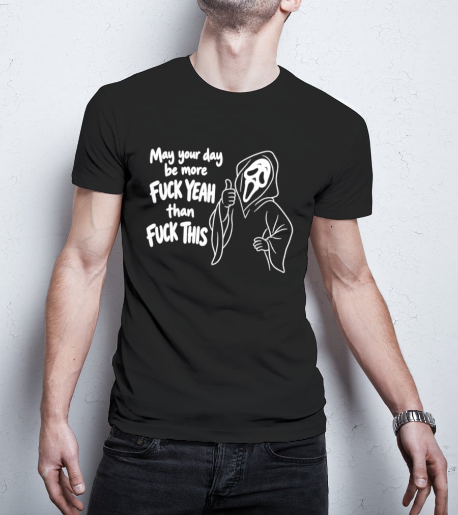 May Your Day Be More Fuck Yeah Than Fuck This Ghost Face Thumbs Up T-Shirt