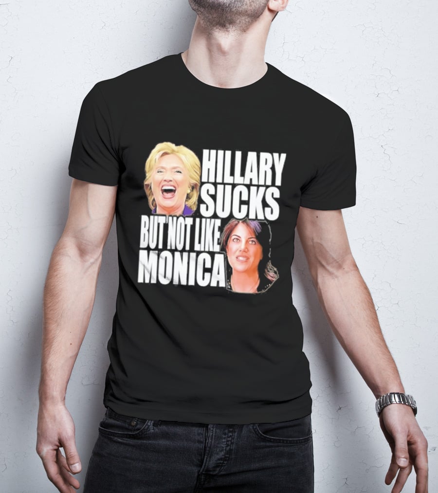 Hillary Sucks But Not Like Monica Political Humor T-Shirt
