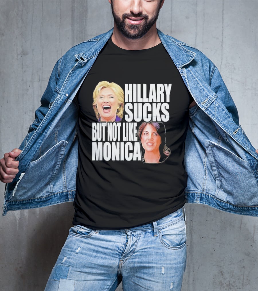 Hillary Sucks But Not Like Monica Political Humor T-Shirt
