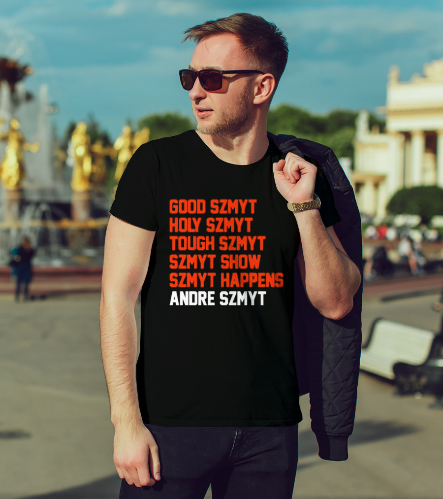 Good Szmyt Holy Szmyt Tough Szmyt Szmyt Show Szmyt Happens Andre Szmyt T-Shirt