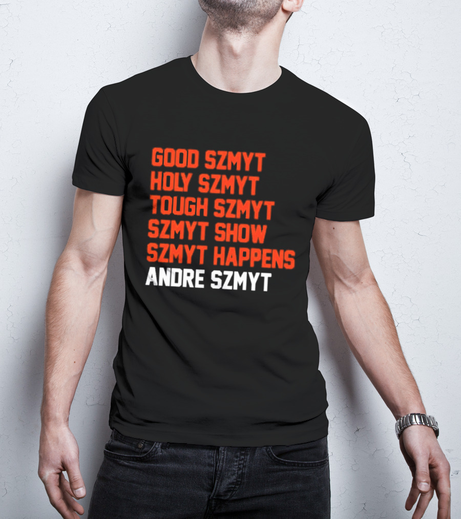 Good Szmyt Holy Szmyt Tough Szmyt Szmyt Show Szmyt Happens Andre Szmyt T-Shirt