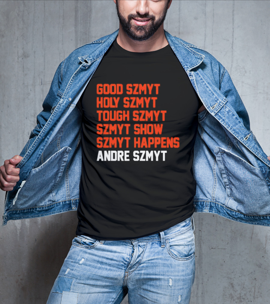 Good Szmyt Holy Szmyt Tough Szmyt Szmyt Show Szmyt Happens Andre Szmyt T-Shirt