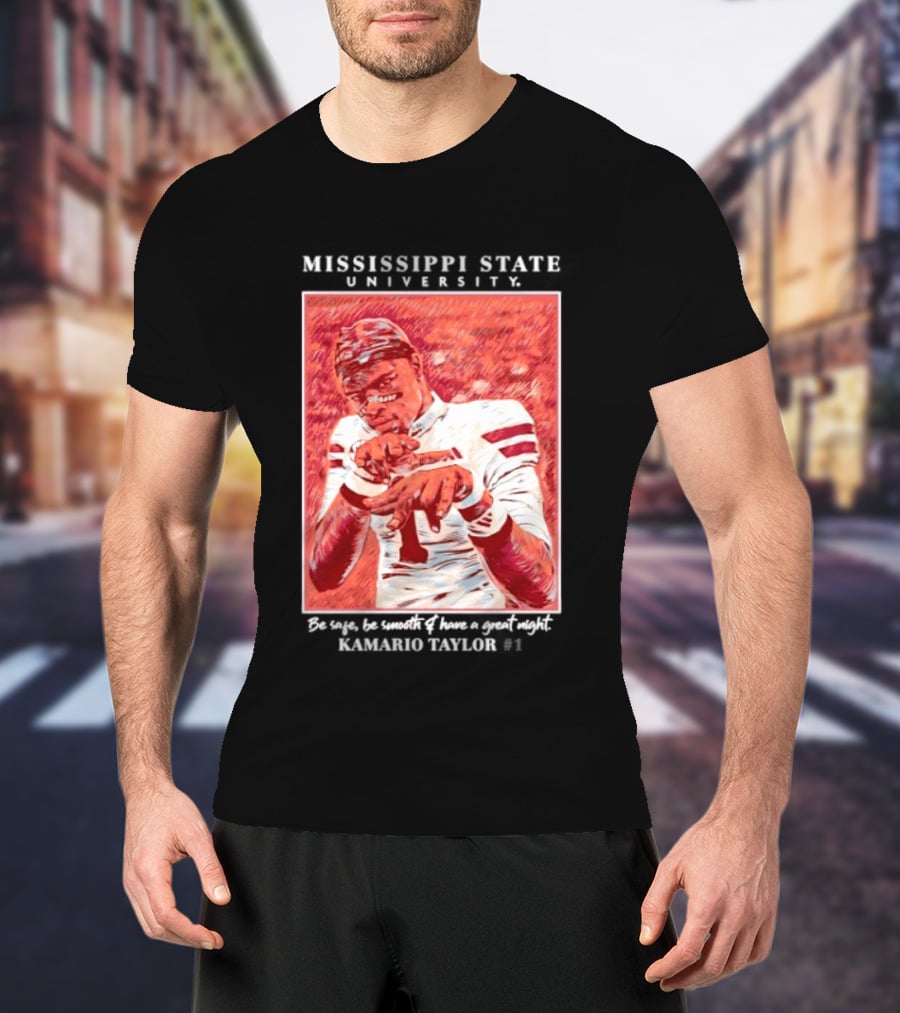 Mississippi State University Kamario Taylor Be Safe Be Smooth Have A Great Night T-Shirt