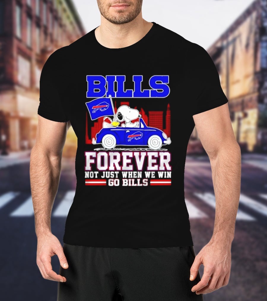 Bills Forever Snoopy Driving Car Buffalo Not Just When We Win Go Bills Football T-Shirt
