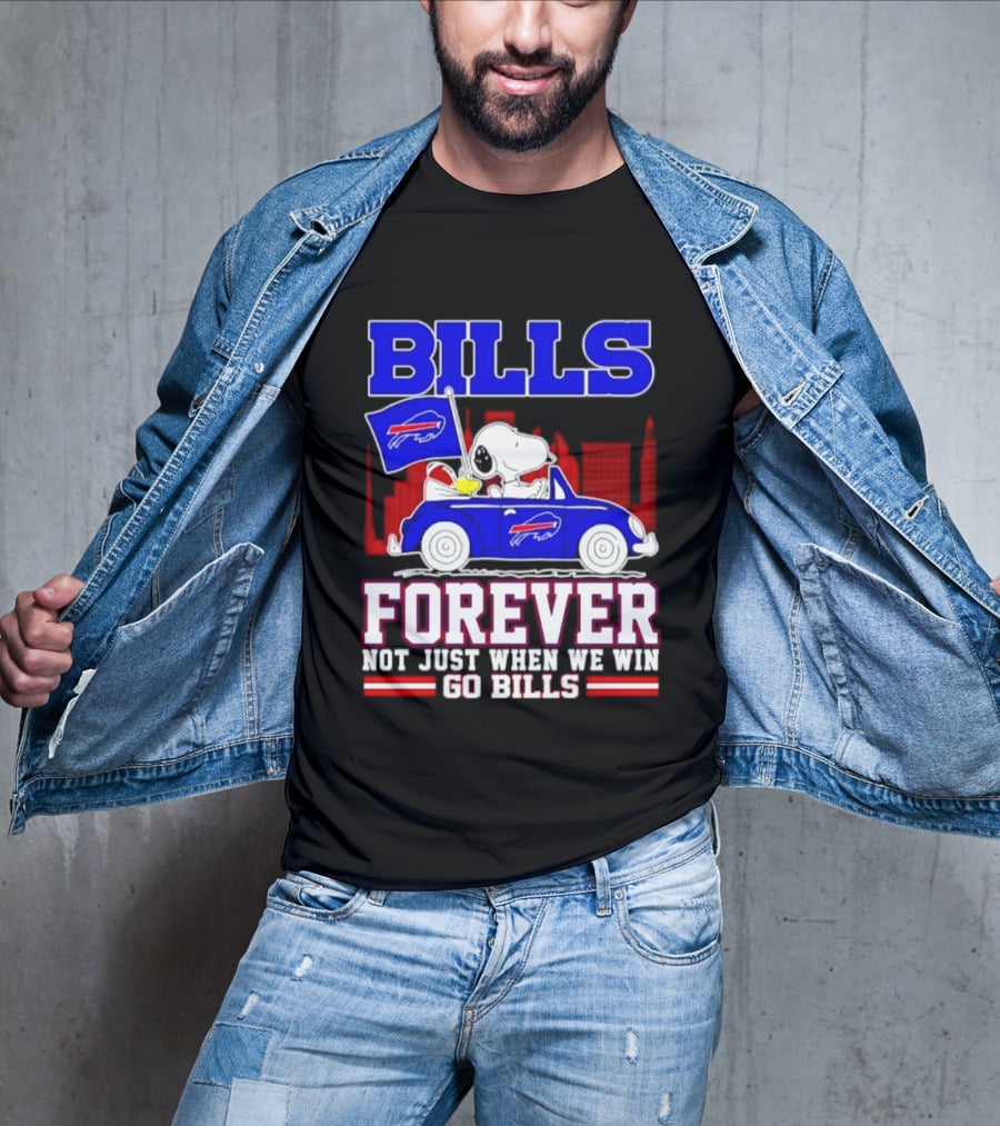 Bills Forever Snoopy Driving Car Buffalo Not Just When We Win Go Bills Football T-Shirt
